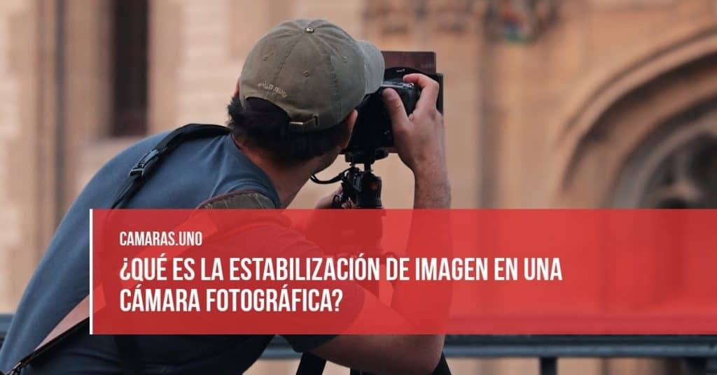 ¿Qué es la estabilización de imagen en una cámara fotográfica?