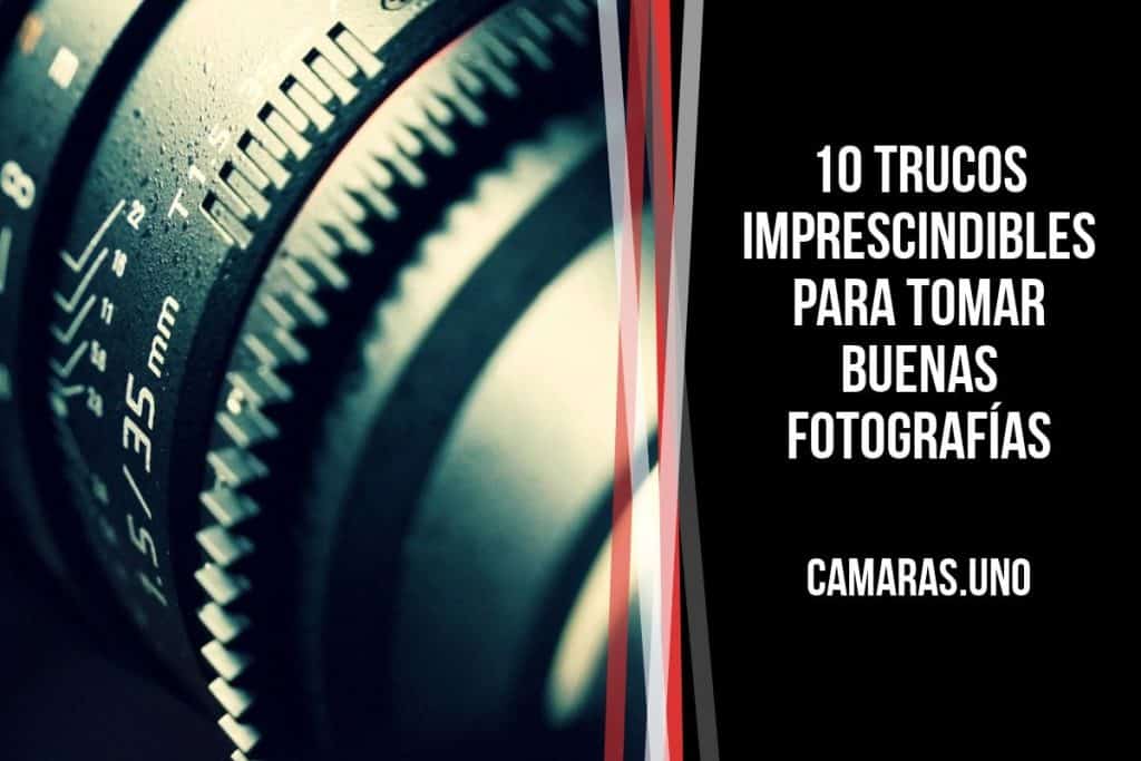 Trucos imprescindibles para tomar buenas fotografías y sacar el máximo provecho a tu cámara