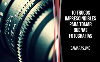 Trucos imprescindibles para tomar buenas fotografías y sacar el máximo provecho a tu cámara