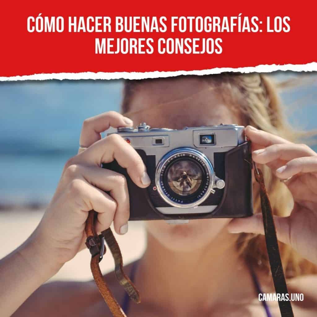 Cómo hacer buenas fotografías: los mejores consejos