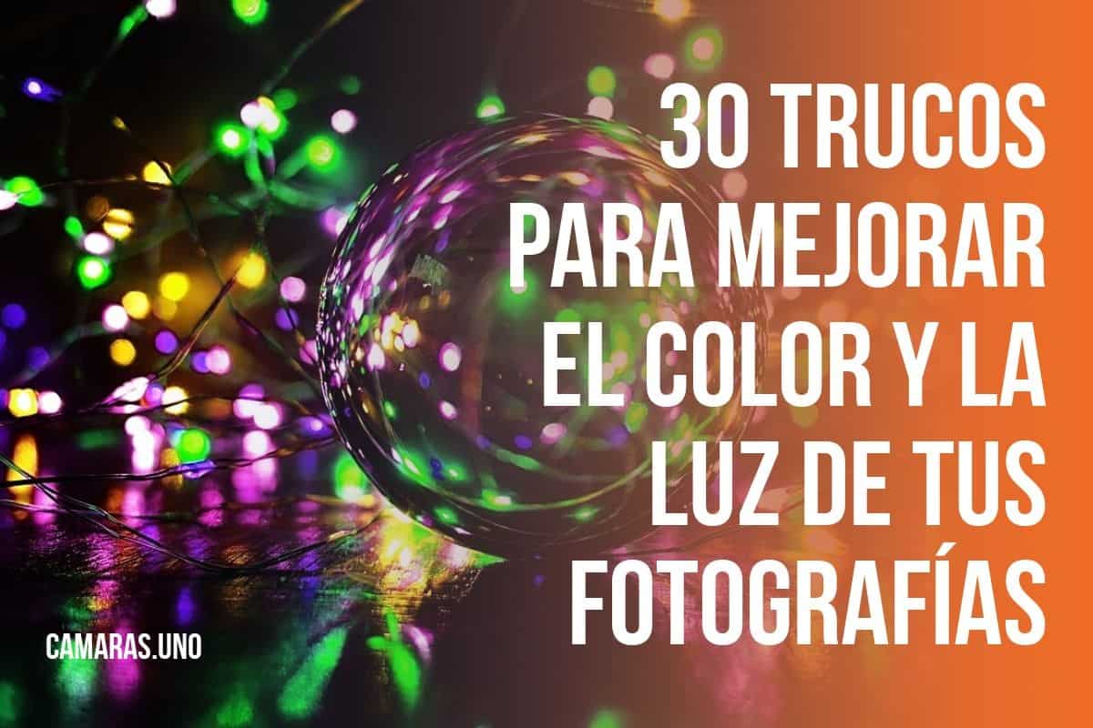 30 trucos para mejorar el color y la luz de tus fotografías