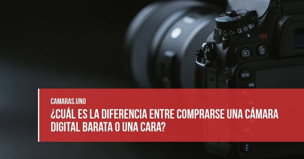 ¿Cuál es la diferencia entre comprarse una cámara digital barata o una cara?