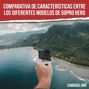 Comparativa de características entre los diferentes modelos de GoPro HERO