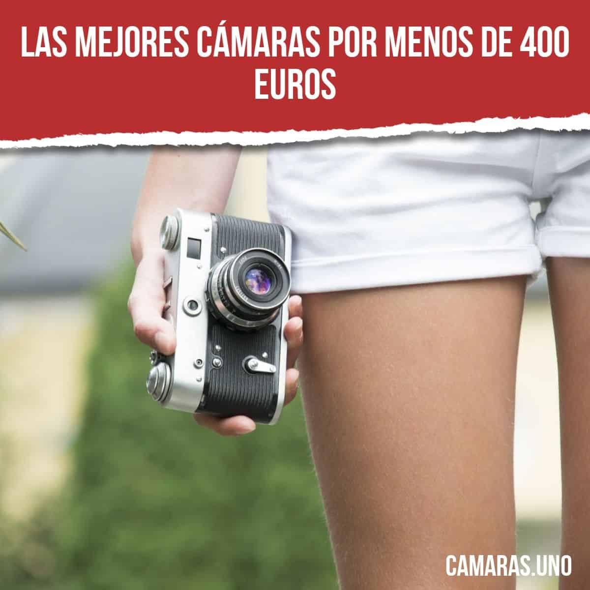 ¿Cuáles son las mejores cámaras por menos de 400 euros?