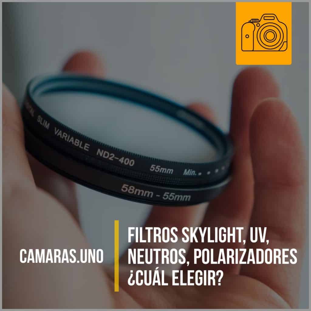 Filtros Skylight, UV, neutros, polarizadores ¿Cuál elegir?