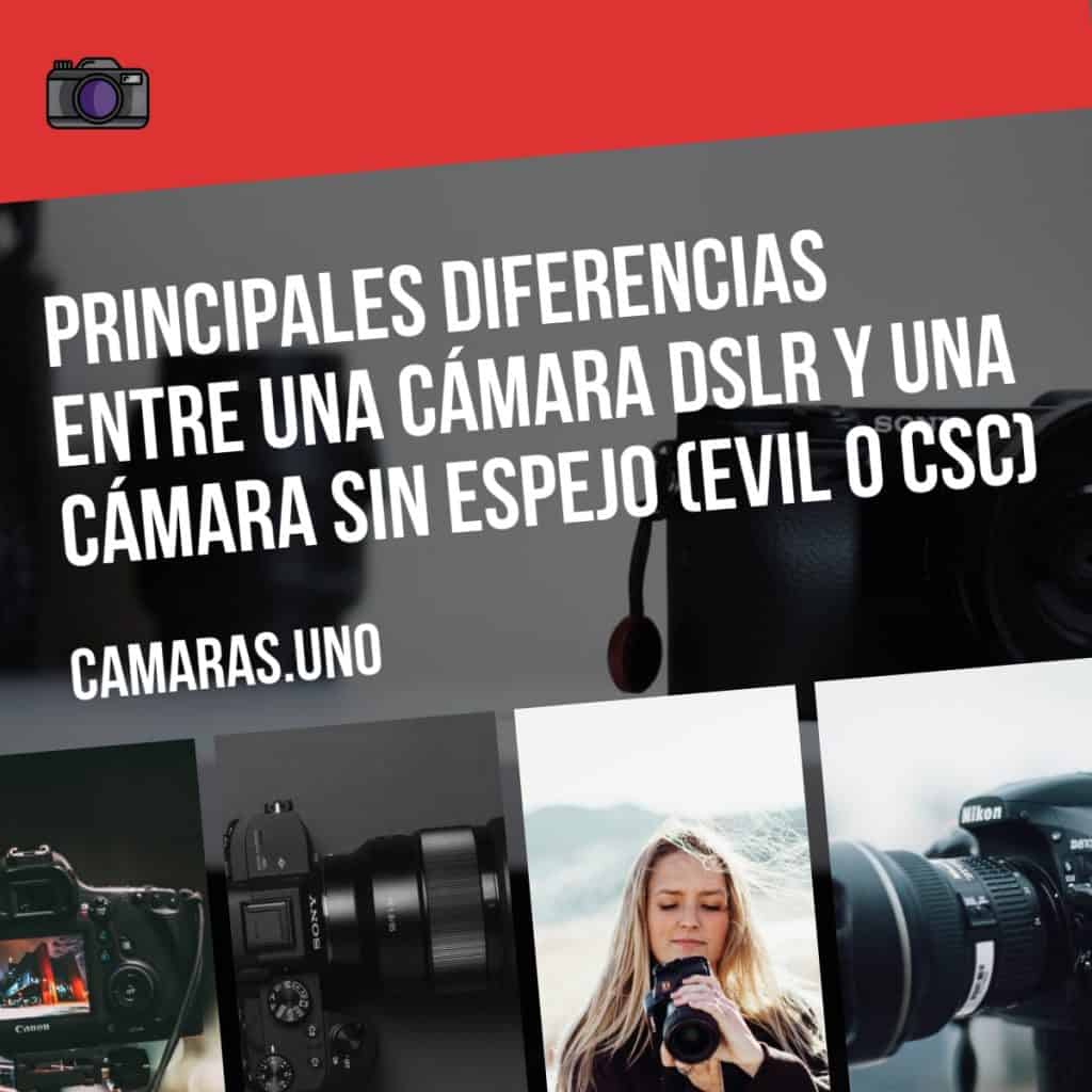Principales diferencias entre una cámara DSLR y una cámara sin espejo (EVIL o CSC)