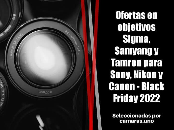 Ofertas en objetivos Sigma, Samyang y Tamron para Sony, Nikon y Canon - Black Friday 2022 en Amazon España