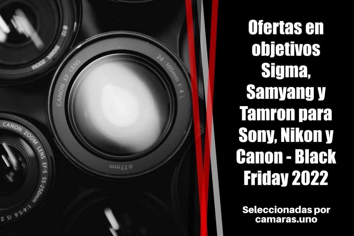 Ofertas en objetivos Sigma, Samyang y Tamron para Sony, Nikon y Canon - Black Friday 2022 en Amazon España